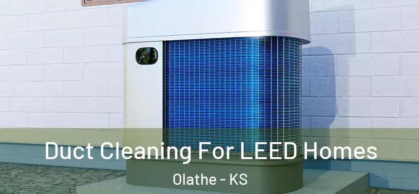  Duct Cleaning For LEED Homes Olathe - KS