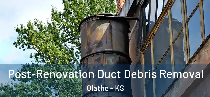 Post-Renovation Duct Debris Removal Olathe - KS