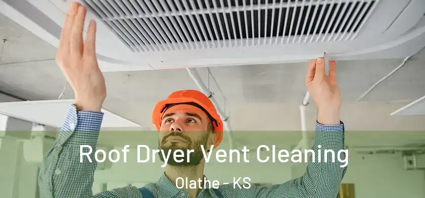  Roof Dryer Vent Cleaning Olathe - KS