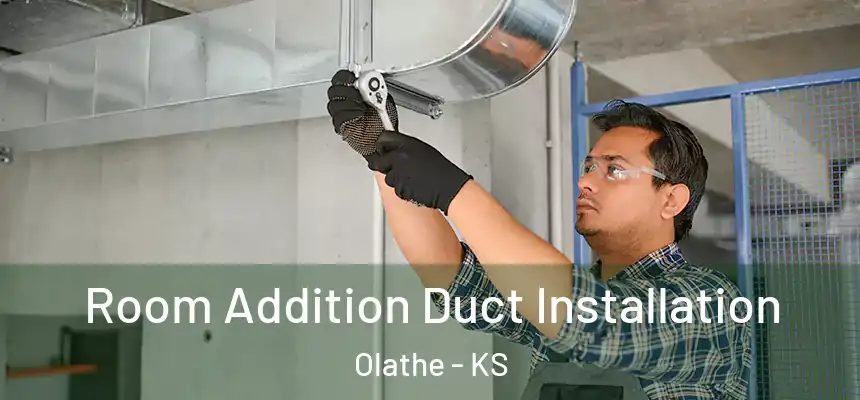  Room Addition Duct Installation Olathe - KS